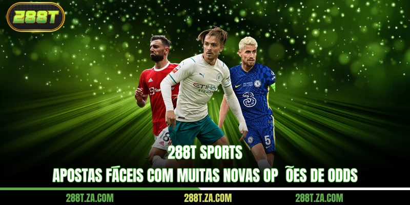 288T Sports - Apostas fáceis com muitas novas opções de odds