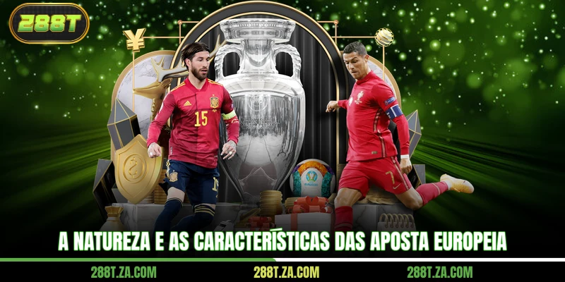 A natureza e as características das aposta europeia