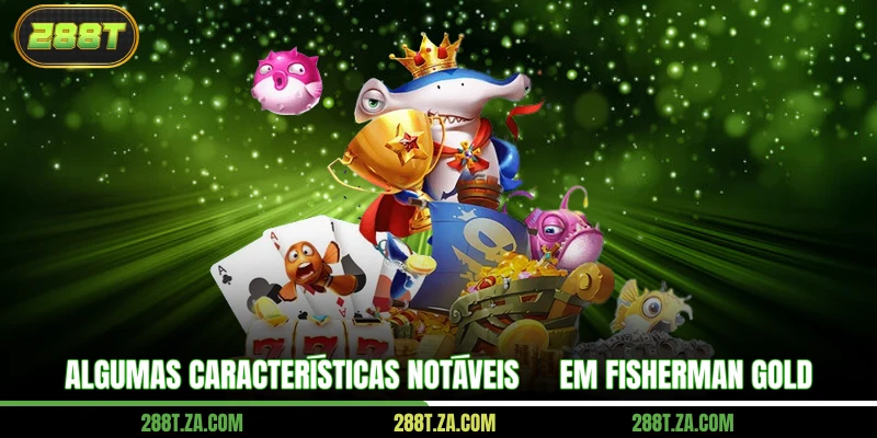 Algumas características notáveis ​​em Fisherman Gold