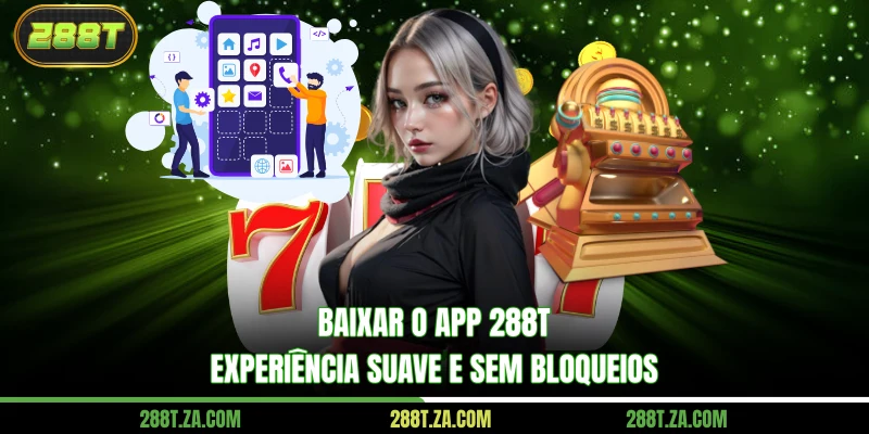 Baixar O App 288T – Experiência Suave E Sem Bloqueios 1 fav