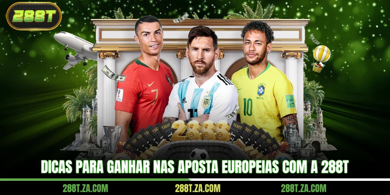 Dicas para ganhar nas aposta europeias com a 288T