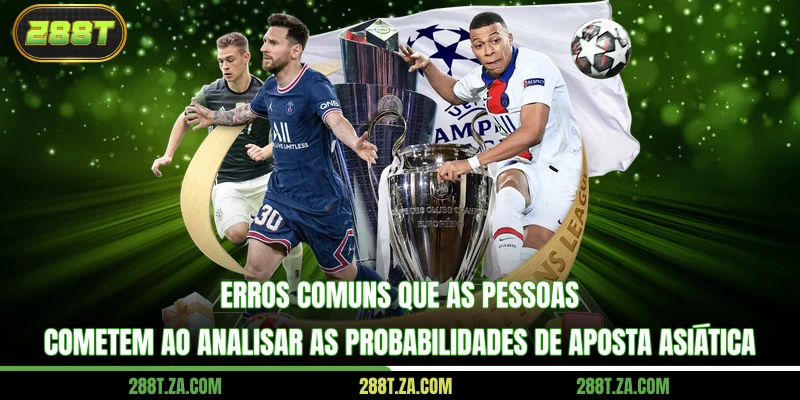 Erros comuns que as pessoas cometem ao analisar as probabilidades de aposta asiática