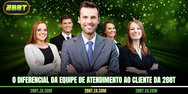 O diferencial da equipe de atendimento ao cliente da 288T