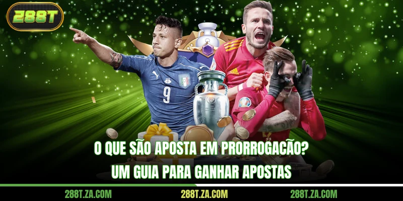 O Que São Aposta Em Prorrogação? Um Guia Para Ganhar Apostas 1 fav