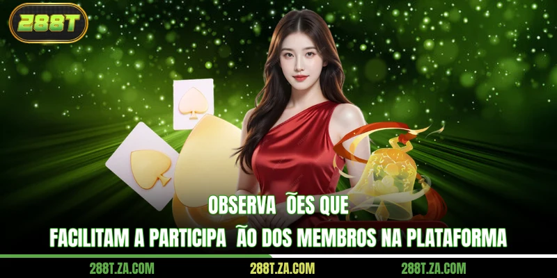 Registrar 288T 4 Observações que facilitam a participação dos membros na plataforma