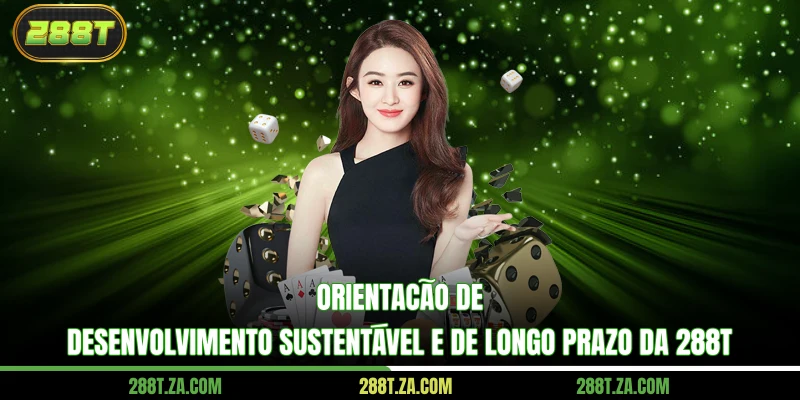 Orientação de desenvolvimento sustentável e de longo prazo da 288T