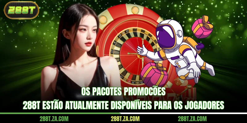 Os pacotes promoções 288T estão atualmente disponíveis para os jogadores