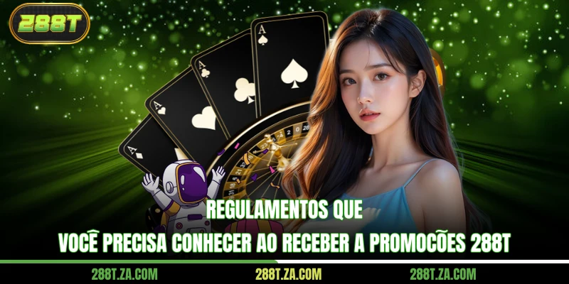 Regulamentos que você precisa conhecer ao receber a promoções 288T