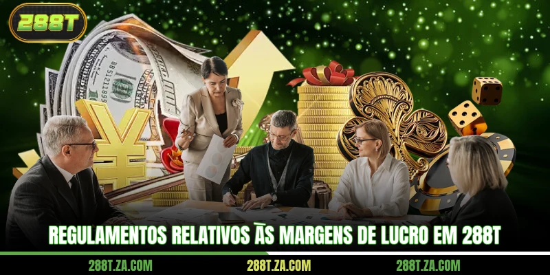 Regulamentos relativos às margens de lucro em 288T