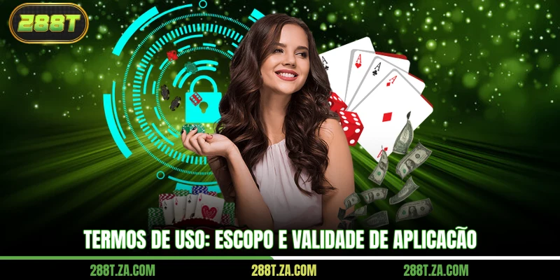 Termos de Uso: Escopo e validade de aplicação