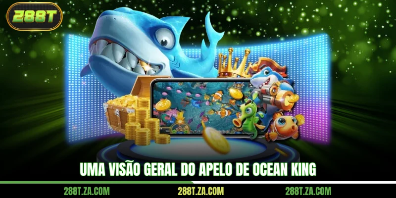 Uma visão geral do apelo de Ocean King